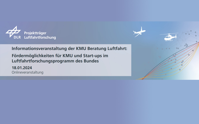 Informationsveranstaltung KMU Beratung Luftfahrt: Fördermöglichkeiten für KMU und Start-ups im Luftfahrtforschungsprogramm des Bundes