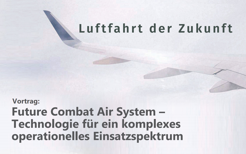 /Vortrag: "Future Combat Air System –  Technologie für ein komplexes  operationelles Einsatzspektrum"