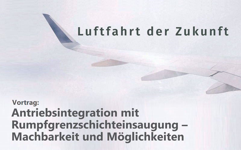 Vortrag: "Antriebsintegration mit  Rumpfgrenzschichteinsaugung –  Machbarkeit und Möglichkeiten"